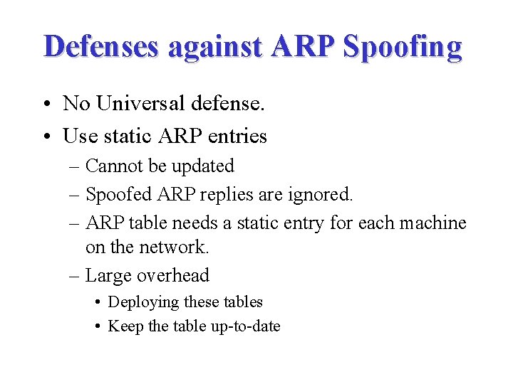 Defenses against ARP Spoofing • No Universal defense. • Use static ARP entries –