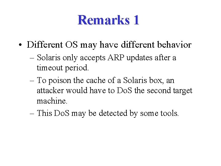 Remarks 1 • Different OS may have different behavior – Solaris only accepts ARP