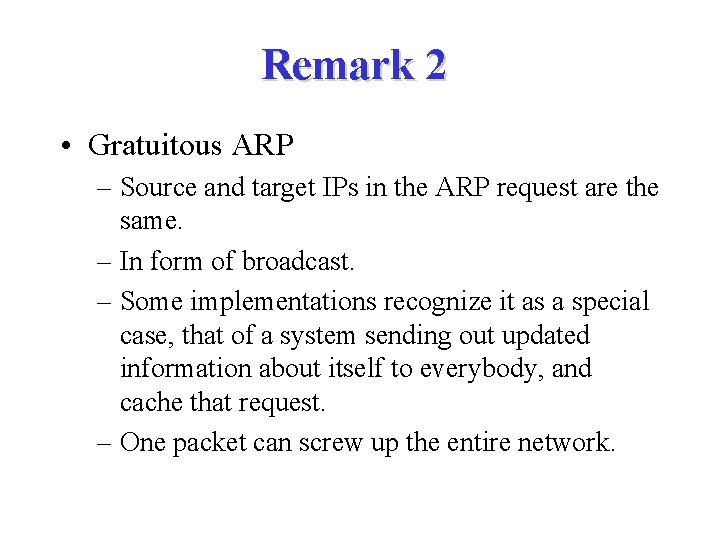 Remark 2 • Gratuitous ARP – Source and target IPs in the ARP request