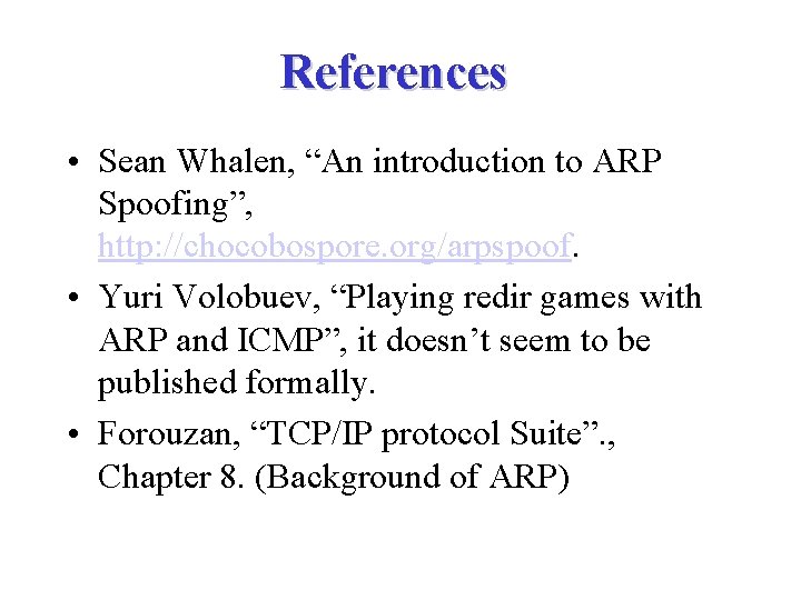 References • Sean Whalen, “An introduction to ARP Spoofing”, http: //chocobospore. org/arpspoof. • Yuri