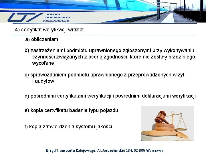 4) certyfikat weryfikacji wraz z: a) obliczeniami b) zastrzeżeniami podmiotu uprawnionego zgłoszonymi przy wykonywaniu