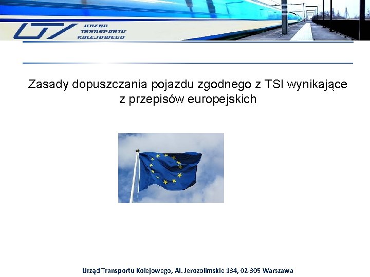 Zasady dopuszczania pojazdu zgodnego z TSI wynikające z przepisów europejskich Urząd Transportu Kolejowego, Al.