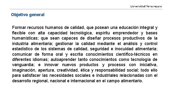 Objetivo general Formar recursos humanos de calidad, que posean una educación integral y flexible