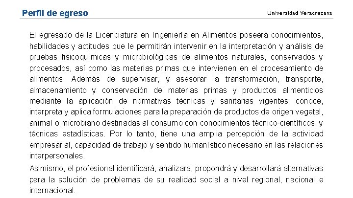 Perfil de egreso El egresado de la Licenciatura en Ingeniería en Alimentos poseerá conocimientos,