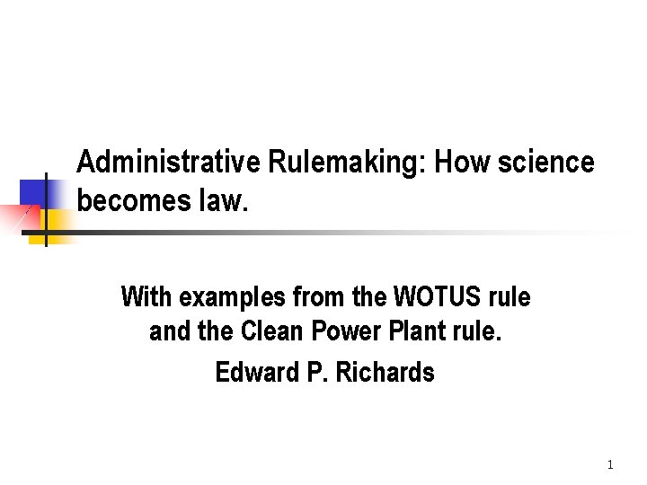 Administrative Rulemaking: How science becomes law. With examples from the WOTUS rule and the