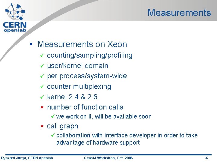 Measurements § Measurements on Xeon counting/sampling/profiling ü user/kernel domain ü per process/system-wide ü counter