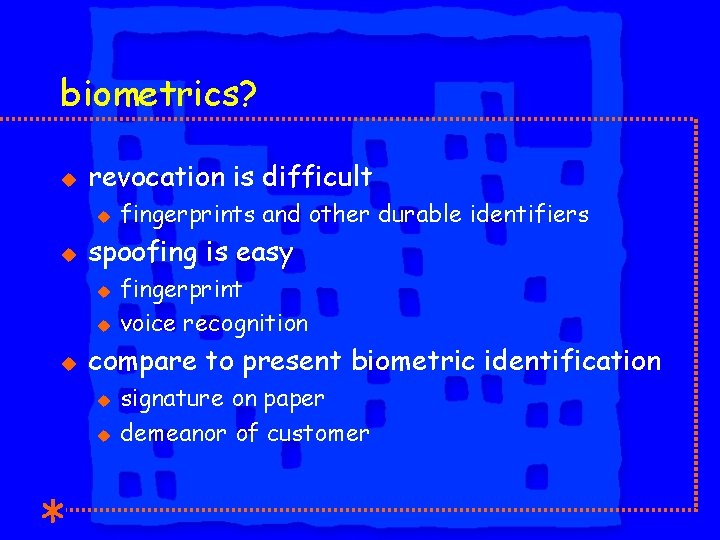 biometrics? u revocation is difficult u u spoofing is easy u u u fingerprints