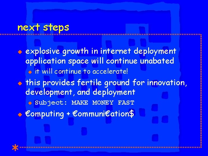 next steps u explosive growth in internet deployment application space will continue unabated u