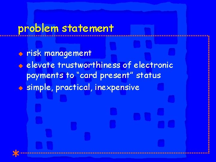 problem statement u u u risk management elevate trustworthiness of electronic payments to “card