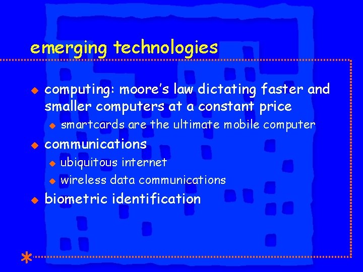 emerging technologies u computing: moore’s law dictating faster and smaller computers at a constant