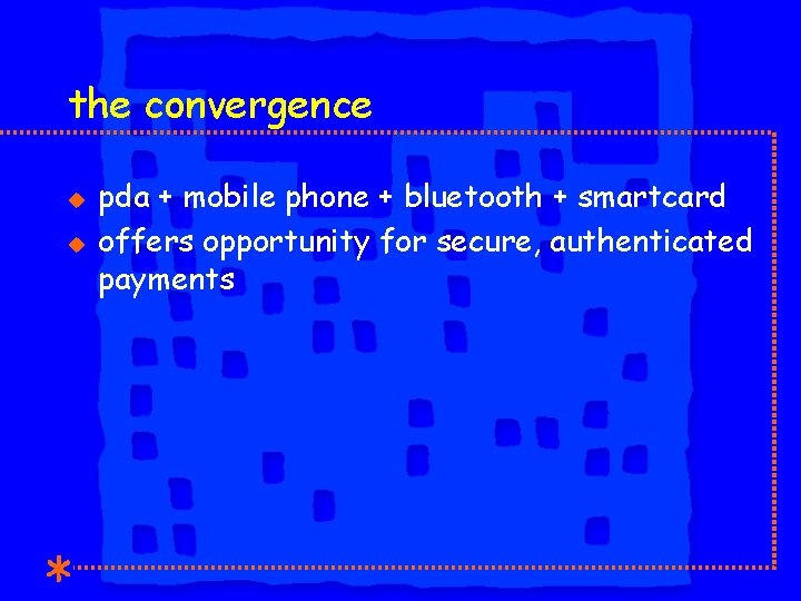the convergence u u pda + mobile phone + bluetooth + smartcard offers opportunity