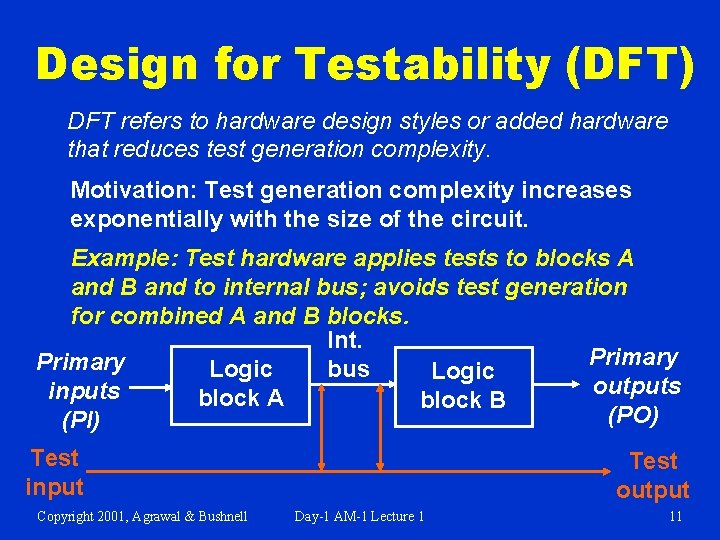 Design for Testability (DFT) DFT refers to hardware design styles or added hardware that