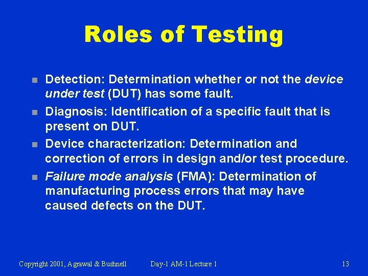 Roles of Testing n n Detection: Determination whether or not the device under test