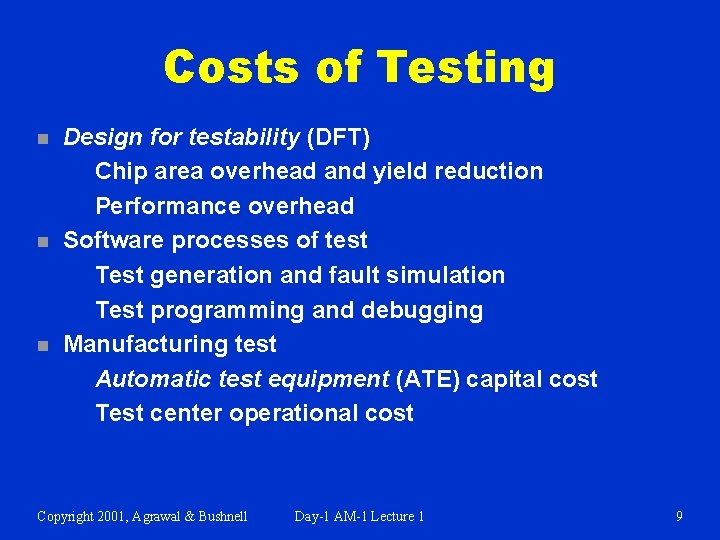 Costs of Testing n n n Design for testability (DFT) Chip area overhead and