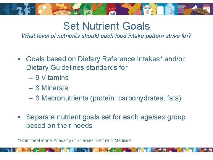 Set Nutrient Goals What level of nutrients should each food intake pattern strive for?