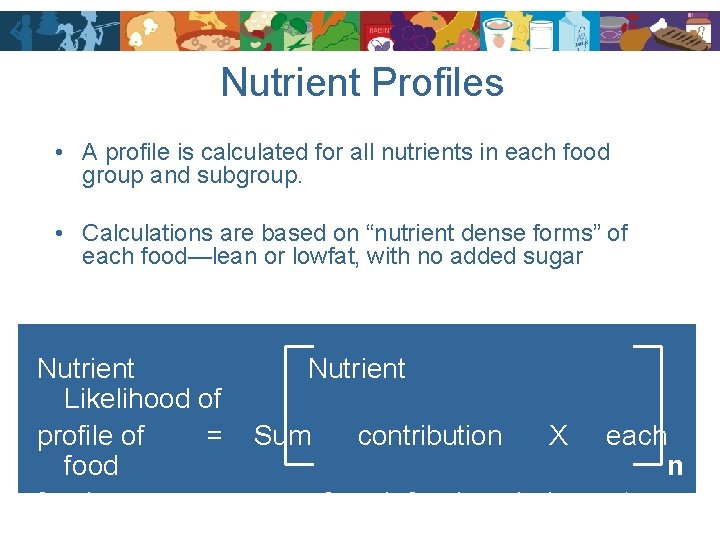 Nutrient Profiles • A profile is calculated for all nutrients in each food group