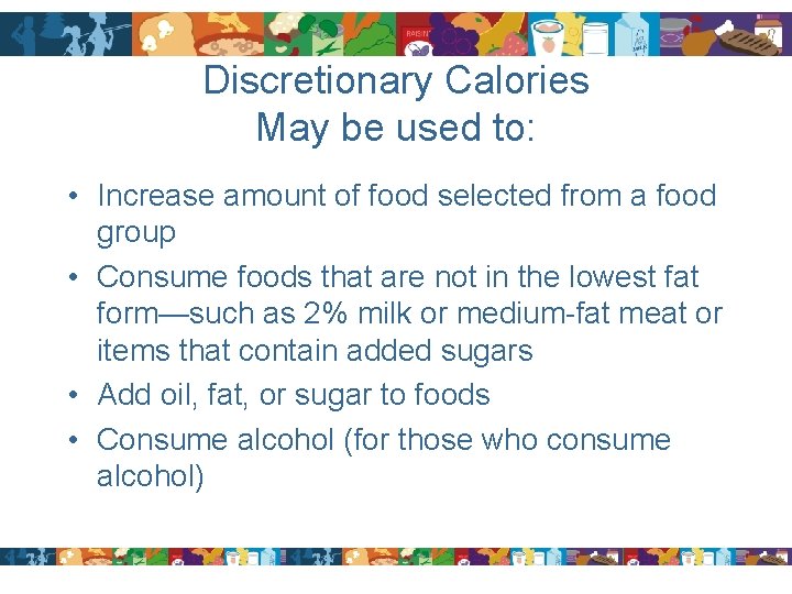 Discretionary Calories May be used to: • Increase amount of food selected from a