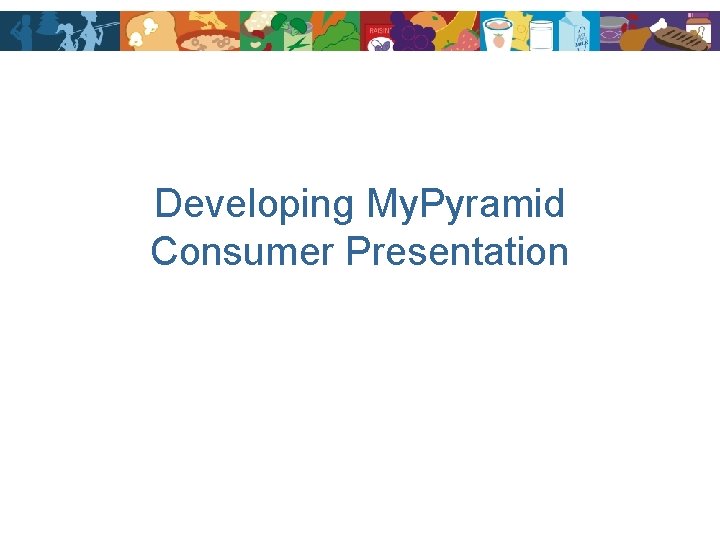 Developing My. Pyramid Consumer Presentation 