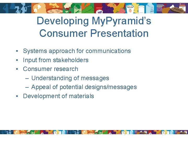 Developing My. Pyramid’s Consumer Presentation • Systems approach for communications • Input from stakeholders