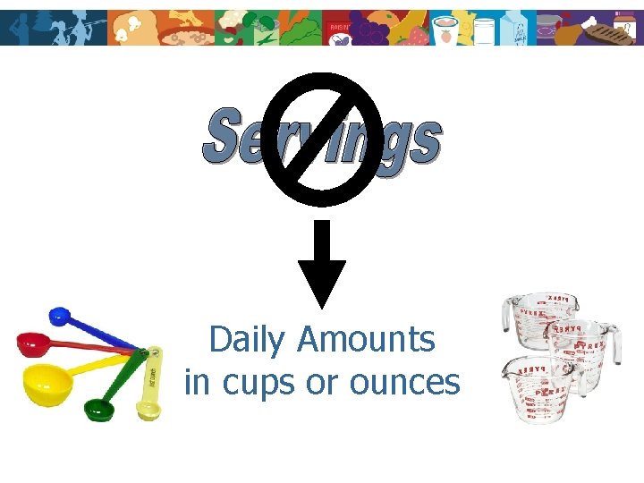 Daily Amounts in cups or ounces 