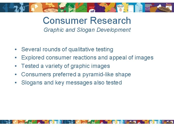 Consumer Research Graphic and Slogan Development • • • Several rounds of qualitative testing