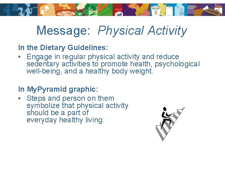 Message: Physical Activity In the Dietary Guidelines: • Engage in regular physical activity and