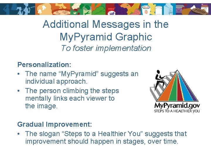 Additional Messages in the My. Pyramid Graphic To foster implementation Personalization: • The name