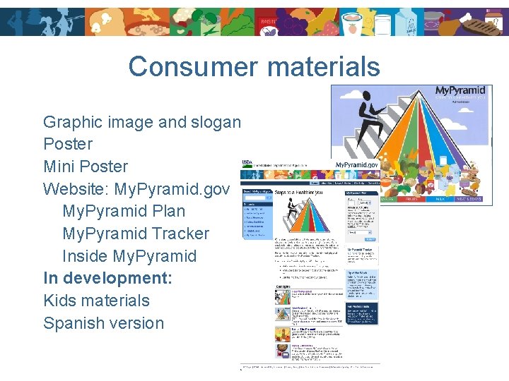 Consumer materials Graphic image and slogan Poster Mini Poster Website: My. Pyramid. gov My.