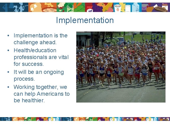 Implementation • Implementation is the challenge ahead. • Health/education professionals are vital for success.