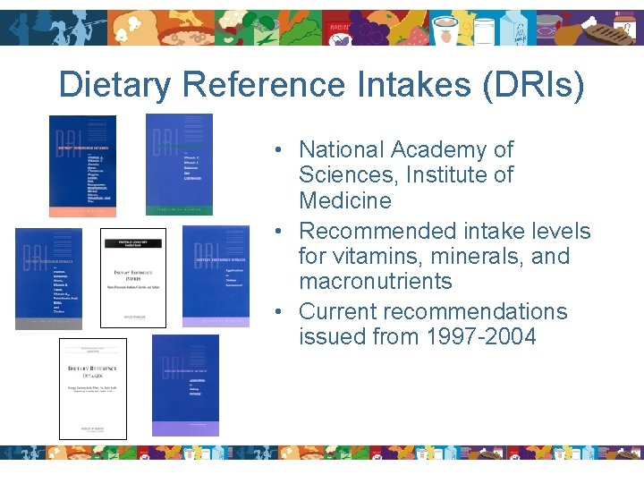 Dietary Reference Intakes (DRIs) • National Academy of Sciences, Institute of Medicine • Recommended