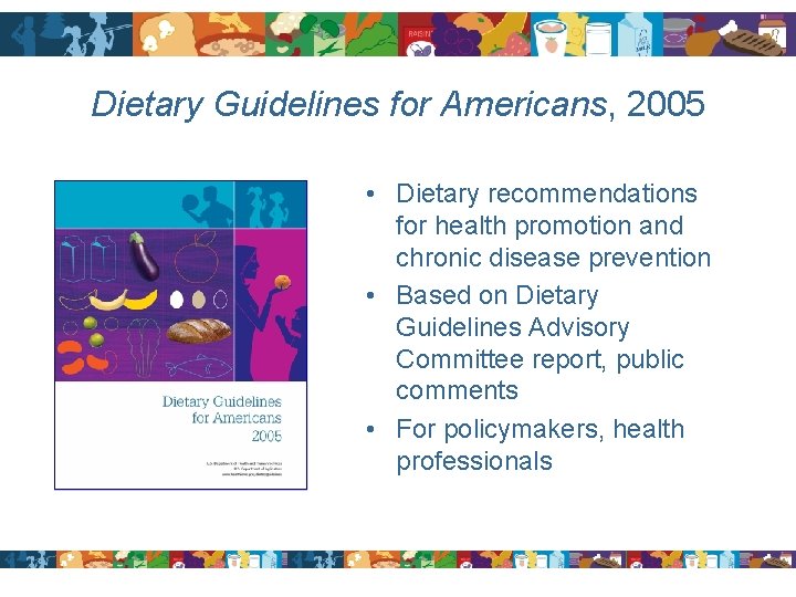 Dietary Guidelines for Americans, 2005 • Dietary recommendations for health promotion and chronic disease