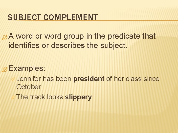 SUBJECT COMPLEMENT A word or word group in the predicate that identifies or describes