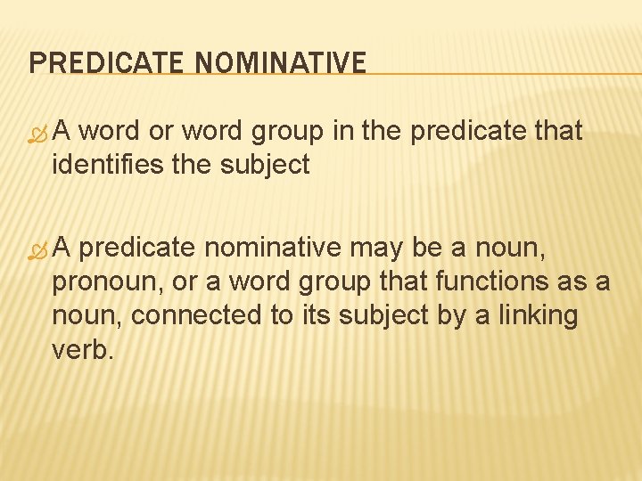 PREDICATE NOMINATIVE A word or word group in the predicate that identifies the subject