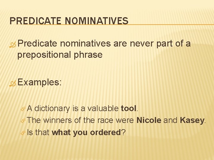 PREDICATE NOMINATIVES Predicate nominatives are never part of a prepositional phrase Examples: A dictionary