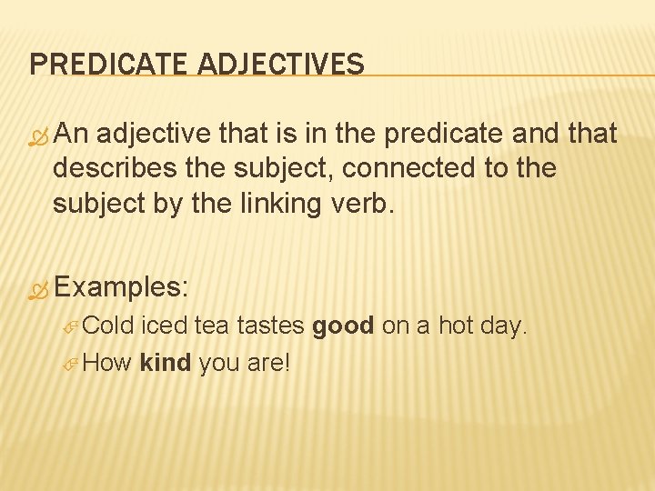 PREDICATE ADJECTIVES An adjective that is in the predicate and that describes the subject,