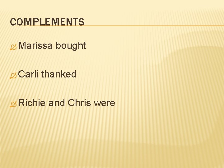 COMPLEMENTS Marissa Carli bought thanked Richie and Chris were 