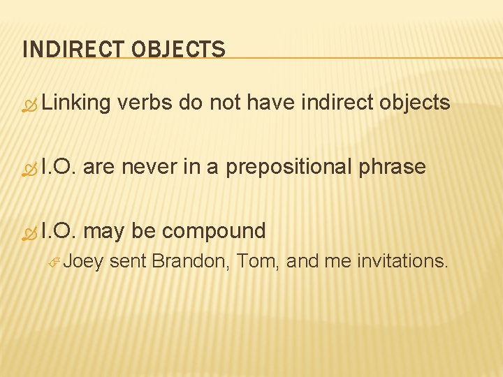 INDIRECT OBJECTS Linking verbs do not have indirect objects I. O. are never in