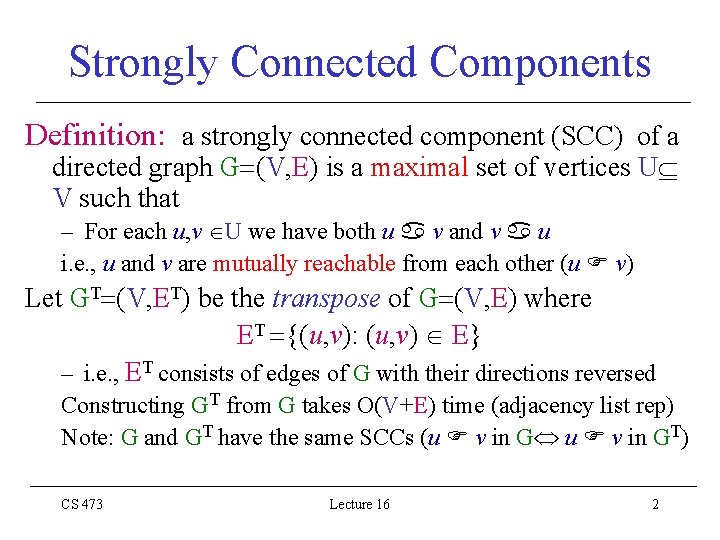 Strongly Connected Components Definition: a strongly connected component (SCC) of a directed graph G