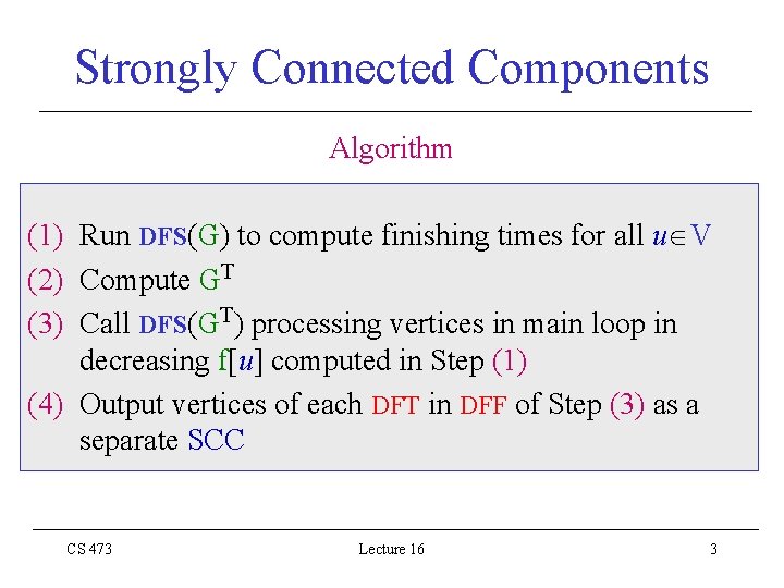 Strongly Connected Components Algorithm (1) Run DFS(G) to compute finishing times for all u