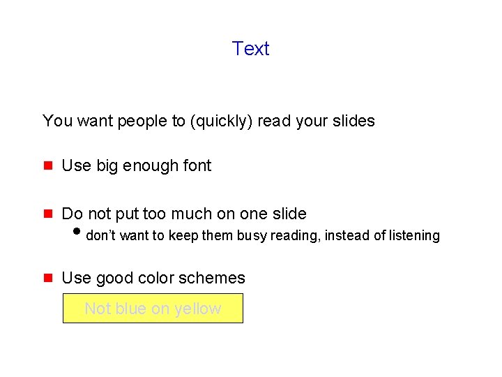 Text You want people to (quickly) read your slides g Use big enough font