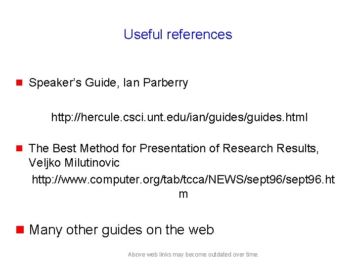 Useful references g Speaker’s Guide, Ian Parberry http: //hercule. csci. unt. edu/ian/guides. html g