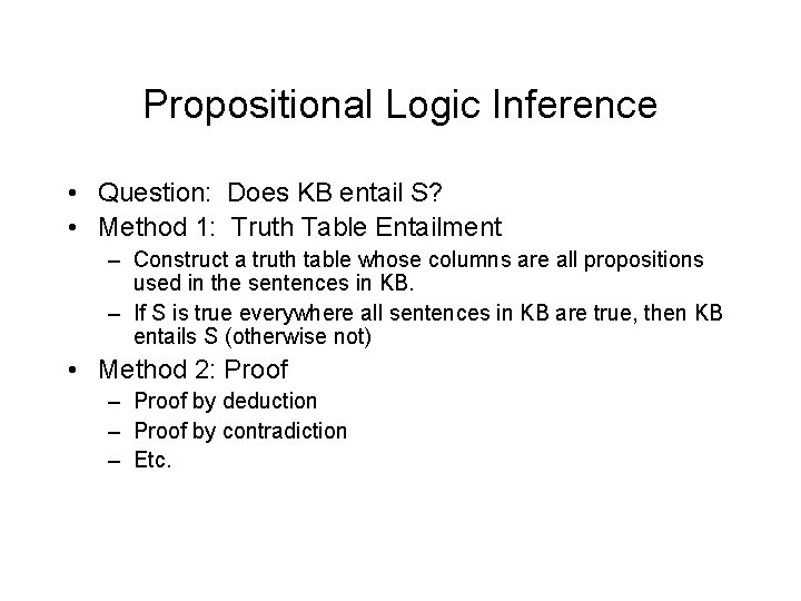 Propositional Logic Inference • Question: Does KB entail S? • Method 1: Truth Table