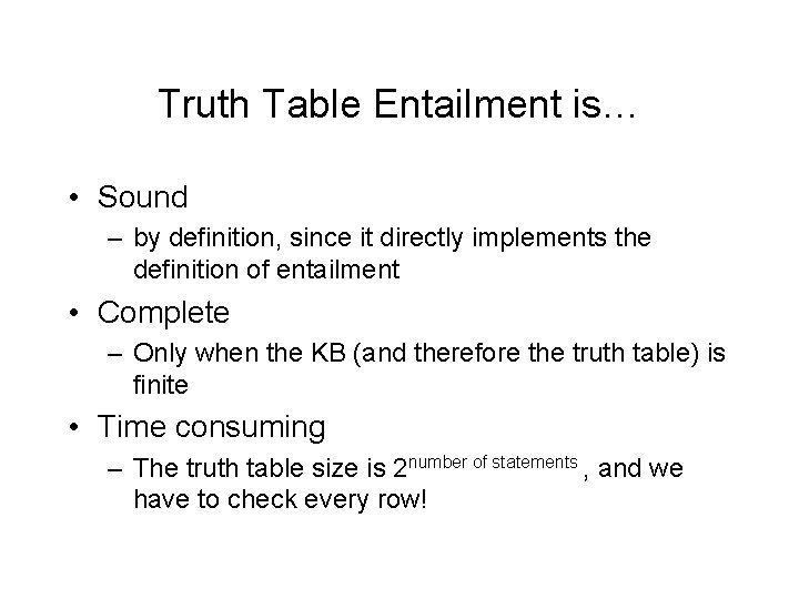 Truth Table Entailment is… • Sound – by definition, since it directly implements the