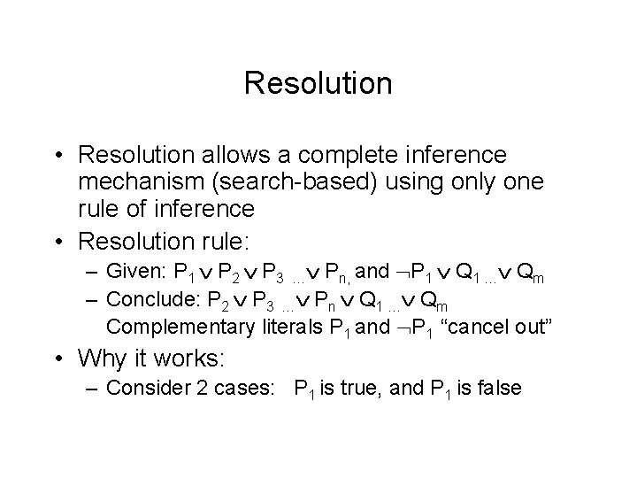 Resolution • Resolution allows a complete inference mechanism (search-based) using only one rule of