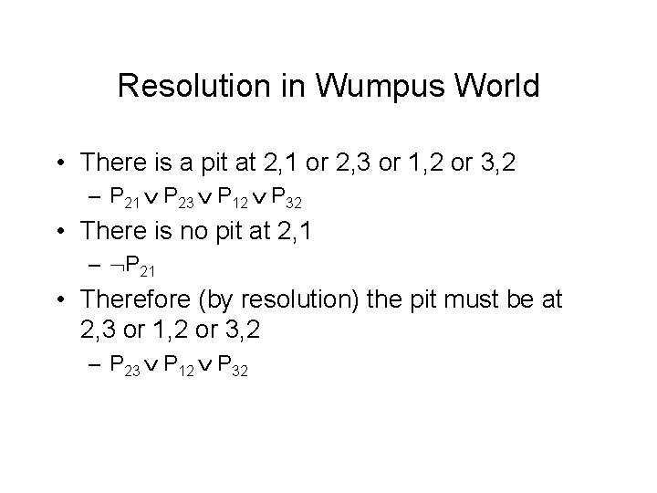 Resolution in Wumpus World • There is a pit at 2, 1 or 2,