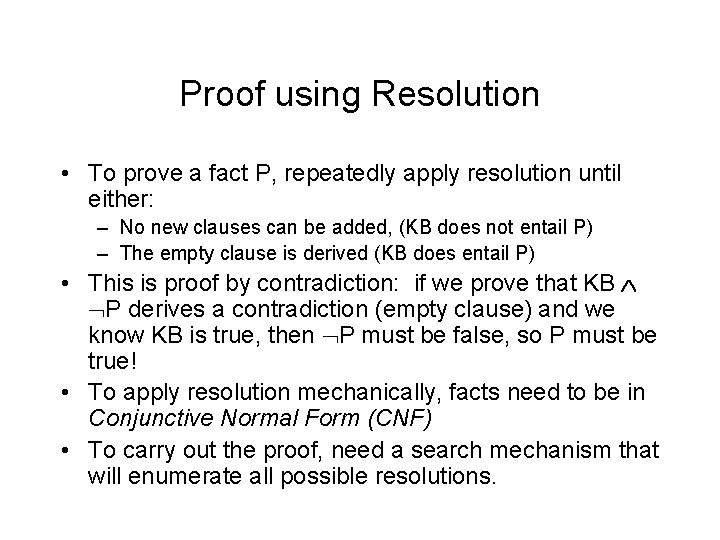 Proof using Resolution • To prove a fact P, repeatedly apply resolution until either: