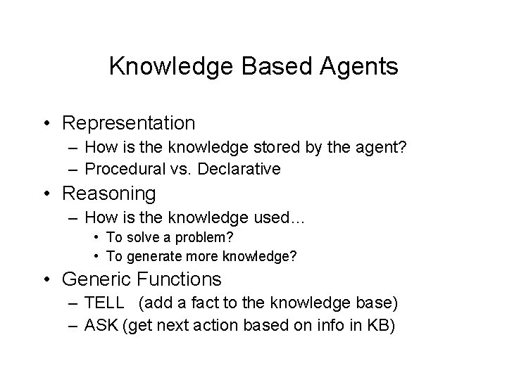 Knowledge Based Agents • Representation – How is the knowledge stored by the agent?