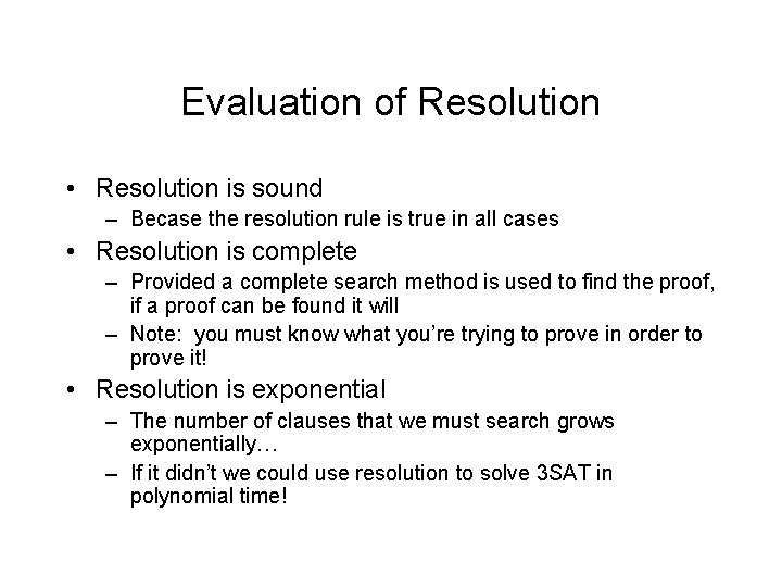 Evaluation of Resolution • Resolution is sound – Becase the resolution rule is true