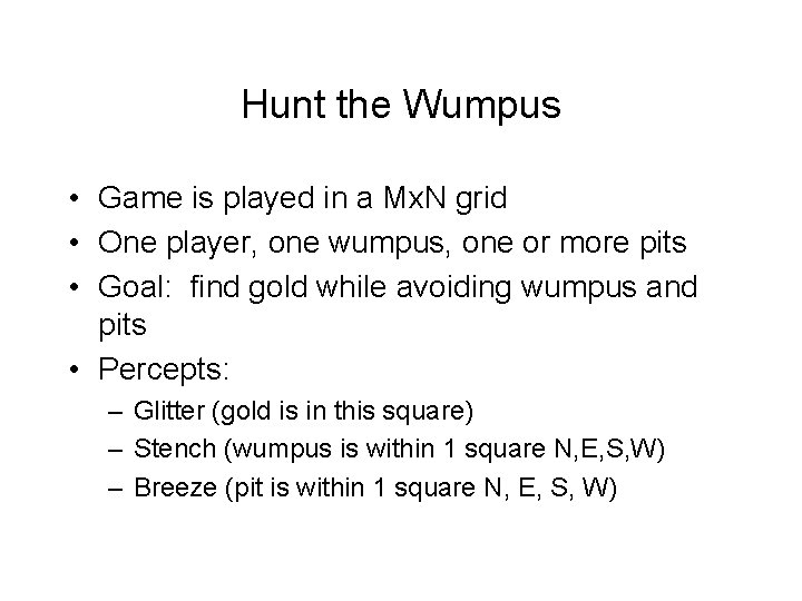 Hunt the Wumpus • Game is played in a Mx. N grid • One