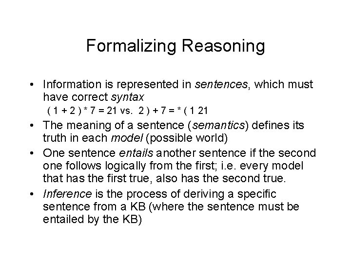 Formalizing Reasoning • Information is represented in sentences, which must have correct syntax (